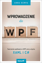 Okładka - Wprowadzenie do WPF. Tworzenie aplikacji w WPF przy użyciu XAML i C# - Anna Kempa