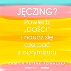 Jęczing? Powiedz "dość!" i naucz się czerpać z optymizmu
