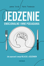 Okładka - Jedzenie emocjonalne i inne podjadania. Jak poprawić swoje relacje z jedzeniem - Joanna Derda, Marta Pawłowska
