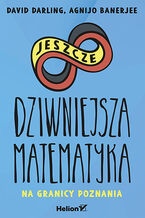Okładka - Jeszcze dziwniejsza matematyka. Na granicy poznania - David Darling, Agnijo Banerjee