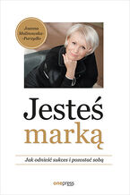 Okładka - Jesteś marką. Jak odnieść sukces i pozostać sobą - Joanna Malinowska-Parzydło