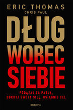 Okładka - Dług wobec siebie. Podążaj za pasją, odkryj swoją siłę, osiągnij cel - Eric Thomas