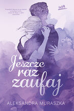 Okładka - Jeszcze raz zaufaj - Aleksandra Muraszka