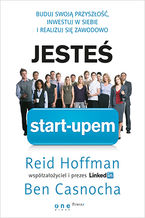 Okładka - Jesteś start-upem. Buduj swoją przyszłość, inwestuj w siebie i realizuj się zawodowo - Reid Hoffman, Ben Casnocha