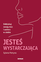Okładka - Jesteś wystarczająca. Odblokuj swoją moc i uwierz w siebie - Sylwia Petryna