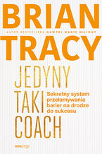 Okładka - Jedyny taki coach. Sekretny system przełamywania barier na drodze do sukcesu - Brian Tracy