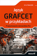 Okładka - Język GRAFCET w przykładach. Programowanie sterowników PLC - Jerzy Hawrylak