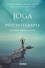 Okładka - Joga a psychoterapia. Zawiłości ludzkiej psyche - Swami Rama, Swami Ajaya, Rudolpy Ballentine