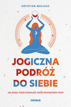 Okładka - Jogiczna podróż do siebie. Jak dzięki jodze odnaleźć swój wewnętrzny dom - Krystian Mesjasz