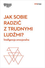 Okładka - Jak sobie radzić z trudnymi ludźmi? Inteligencja emocjonalna. Harvard Business Review - Harvard Business Review