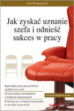 Okładka - Jak zyskać uznanie szefa i odnieść sukces w pracy - Józef Przemieniecki