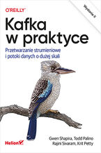 Okładka - Kafka w praktyce. Przetwarzanie strumieniowe i potoki danych o dużej skali. Wydanie II - Gwen Shapira, Todd Palino, Rajini Sivaram, Krit Petty