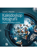 Okładka - Kalejdoskop fotografii. Między techniką a sztuką - Leszek J. Pękalski