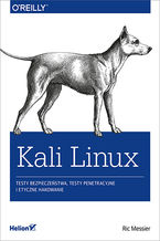 Okładka - Kali Linux. Testy bezpieczeństwa, testy penetracyjne i etyczne hakowanie - Ric Messier