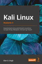 Okładka - Kali Linux. Zaawansowane testy penetracyjne za pomocą narzędzi Nmap, Metasploit, Aircrack-ng i Empire. Wydanie II - Glen D. Singh