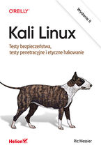 Okładka - Kali Linux. Testy bezpieczeństwa, testy penetracyjne i etyczne hakowanie. Wydanie II - Ric Messier
