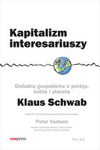 Okładka - Kapitalizm interesariuszy. Globalna gospodarka a postęp, ludzie i planeta - Klaus Schwab, Peter Vanham