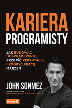 Okładka - Kariera programisty. Jak budować doświadczenie, przejść rekrutację i zdobyć pracę marzeń - John Sonmez