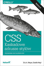 Okładka - CSS. Kaskadowe arkusze stylów. Przewodnik encyklopedyczny. Wydanie IV - Eric A. Meyer, Estelle Weyl