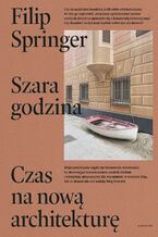 Okładka - Szara godzina. Czas na nową architekturę - Filip Springer