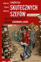 Okładka - Książka dla skutecznych szefów. Znane i mniej znane drogi do sukcesu w kierowaniu ludźmi. Wydanie II rozszerzone - Andrzej Niemczyk, Wiesław Grzesik, Anna Niemczyk