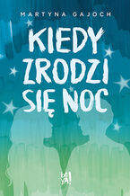 Okładka - Kiedy zrodzi się noc - Martyna Gajoch