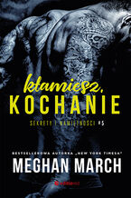 Okładka - Kłamiesz, kochanie. Sekrety i namiętności #5 - Meghan March