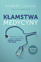 Okładka - Kłamstwa medycyny. Wszystko, o czym musisz wiedzieć, aby zadbać o zdrowie i żyć długo - Robert Lufkin, Jason Fung 