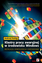 Okładka - Klastry pracy awaryjnej w środowisku Windows. Instalacja, konfiguracja i zarządzanie - Andrzej Szeląg