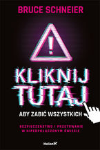 Okładka - Kliknij tutaj, aby zabić wszystkich. Bezpieczeństwo i przetrwanie w hiperpołączonym świecie - Bruce Schneier