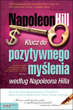 Okładka - Klucz do pozytywnego myślenia według Napoleona Hilla - Napoleon Hill, Michael J. Ritt