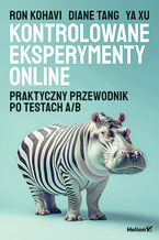 Okładka - Kontrolowane eksperymenty online. Praktyczny przewodnik po testach A/B - Ron Kohavi, Diane Tang, Ya Xu