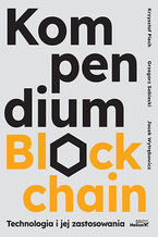 Okładka - Kompendium blockchain. Technologia i jej zastosowania - Krzysztof Piech, Grzegorz Sobiecki, Jacek Wytrębowicz