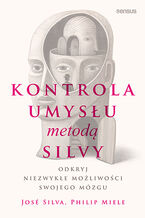 Okładka - Kontrola umysłu metodą Silvy. Odkryj niezwykłe możliwości swojego mózgu - José Silva, Philip Miele