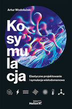 Okładka - Kosymulacja. Elastyczne projektowanie i symulacja wielodomenowa - Artur Wodołażski