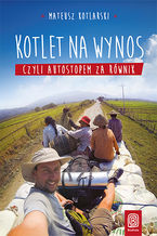 Okładka - Kotlet na wynos, czyli autostopem za równik - Mateusz Kotlarski
