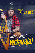 Okładka - Kręć filmy, które wciągają! - Steve Stockman