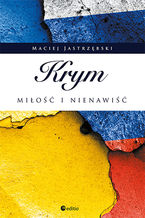Okładka - Krym: miłość i nienawiść - Maciej Jastrzębski