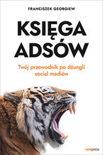Okładka - Księga Adsów. Twój przewodnik po dżungli social mediów - Franciszek Georgiew