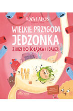 Okładka - Wielkie przygody jedzonka. Z buzi do żołądka (i dalej) - Róża Hajkuś