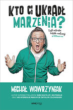 Okładka - Kto Ci ukradł marzenia? Czyli autorska metoda realizacji #1000marzeń - Michał Wawrzyniak
