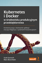 Okładka - Kubernetes i Docker w środowisku produkcyjnym przedsiębiorstwa. Konteneryzacja i skalowanie aplikacji oraz jej integracja z systemami korporacyjnymi - Scott Surovich, Marc Boorshtein