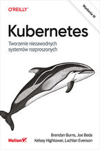 Okładka - Kubernetes. Tworzenie niezawodnych systemów rozproszonych. Wydanie III - Brendan Burns, Joe Beda, Kelsey Hightower, Lachlan Evenson