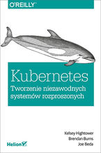 Okładka - Kubernetes. Tworzenie niezawodnych systemów rozproszonych - Kelsey Hightower, Brendan Burns, Joe Beda