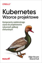 Okładka - Kubernetes. Wzorce projektowe. Komponenty wielokrotnego użycia do projektowania natywnych aplikacji chmurowych - Bilgin Ibryam,  Roland Huß