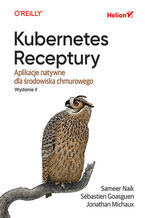 Okładka - Kubernetes. Receptury. Aplikacje natywne dla środowiska chmurowego. Wydanie II - Sameer Naik, Sébastien Goasguen, Jonathan Michaux