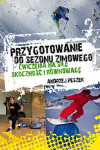 Okładka - Przygotowanie do sezonu zimowego - ćwiczenia na siłę, skoczność i równowagę - Andrzej Peszek