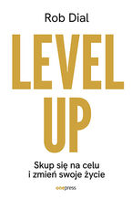 Okładka - Level up! Skup się na celu i zmień swoje życie - Rob Dial