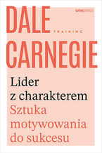 Okładka - Lider z charakterem. Sztuka motywowania do sukcesu - Dale Carnegie Training