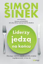 Okładka - Liderzy jedzą na końcu. Dlaczego niektóre zespoły potrafią świetnie współpracować, a inne nie  - Simon Sinek